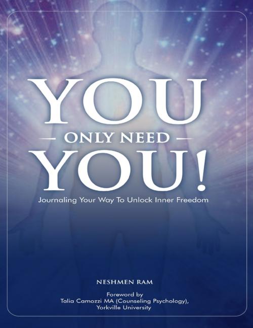 Cover of the book You Only Need You! : Journaling Your Way to Unlock Inner Freedom by Neshmen Ram, Lulu.com