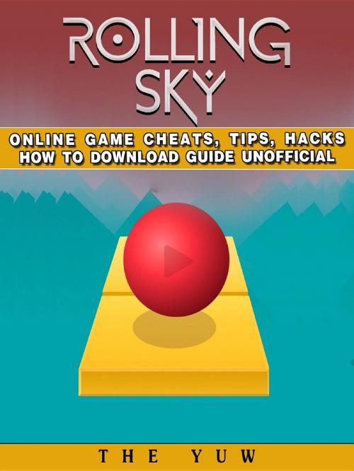 Cover of the book Rolling Sky Online Game Cheats, Tips, Hacks How to Download Unofficial by The Yuw, GAMER GUIDES LLC