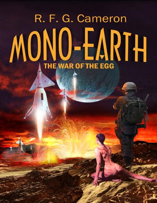 Cover of the book Mono-Earth: The War of the Egg by R.F.G. Cameron, Lulu.com