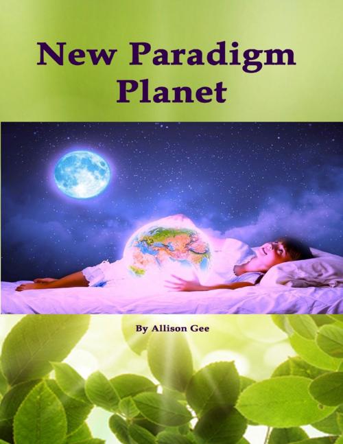 Cover of the book New Paradigm Planet by Allison Gee, Lulu.com