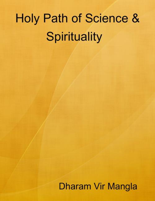 Cover of the book Holy Path of Science & Spirituality by Dharam Vir Mangla, Lulu.com