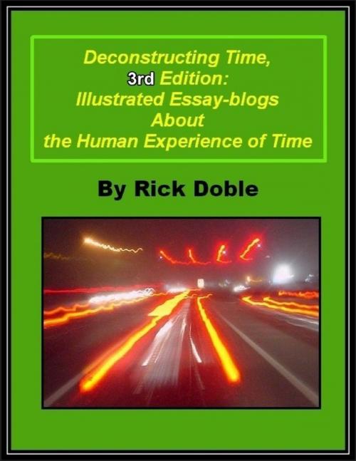 Cover of the book Deconstructing Time, 3rd Edition: Illustrated Essay-blogs About the Human Experience of Time by Rick Doble, Lulu.com