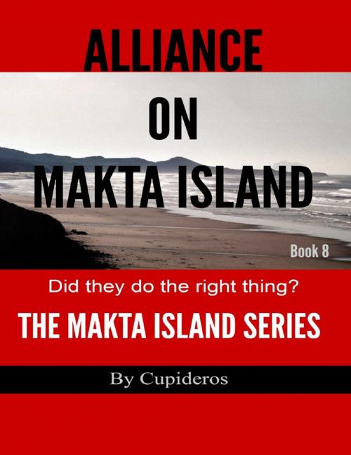 Cover of the book Alliance On Makta Island Book 8: The Makta Island Series by Cupideros, Lulu.com
