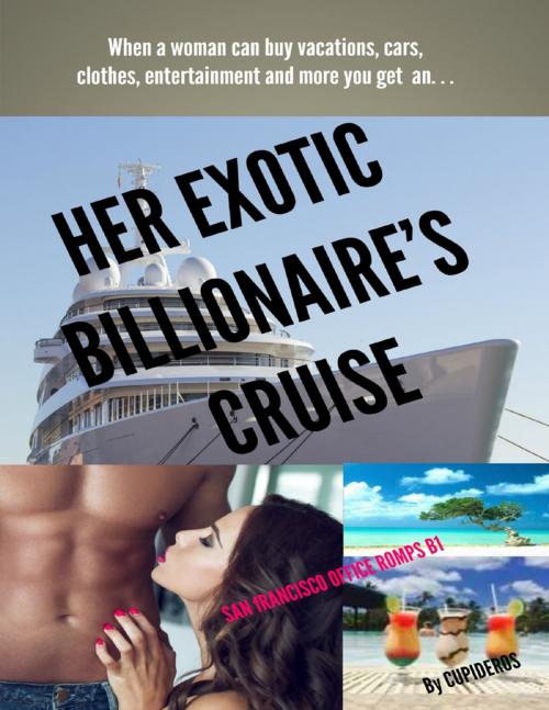 Cover of the book Her Exotic Billionaire's Cruise: San Francisco Office Romp B1 by Cupideros, Lulu.com