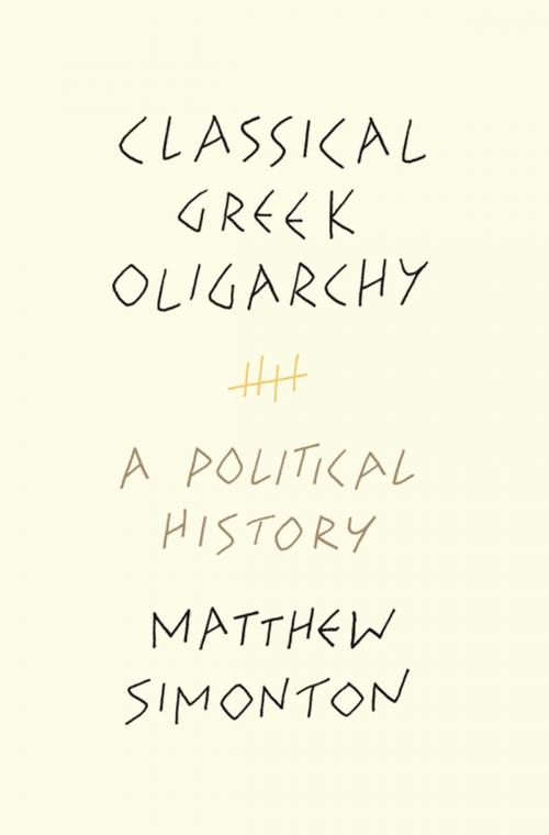 Cover of the book Classical Greek Oligarchy by Matthew Simonton, Princeton University Press