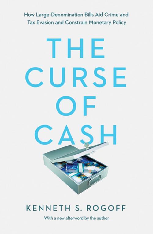Cover of the book The Curse of Cash by Kenneth S. Rogoff, Princeton University Press