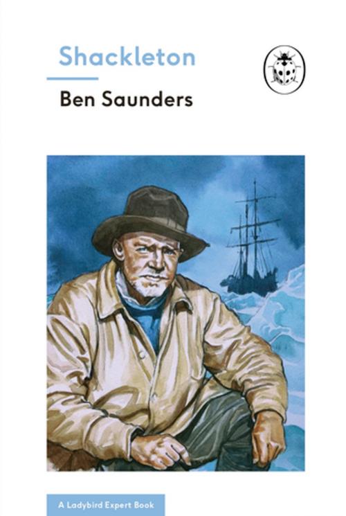 Cover of the book Shackleton (A Ladybird Expert Book) by Ben Saunders, Penguin Books Ltd