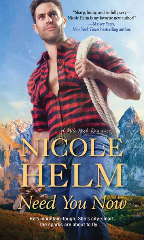 Cover of the book Need You Now by Nicole Helm, Zebra Books