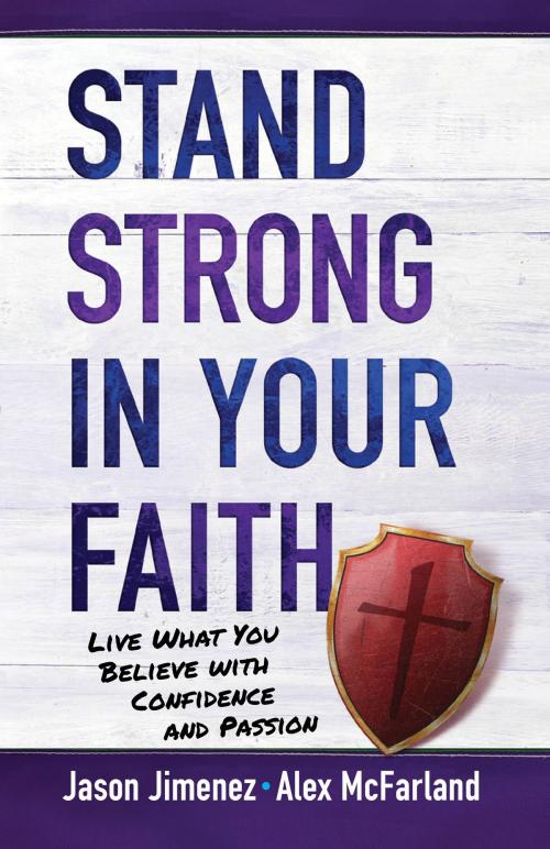 Cover of the book Stand Strong in Your Faith by Alex McFarland, Jason Jimenez, BroadStreet Publishing Group, LLC