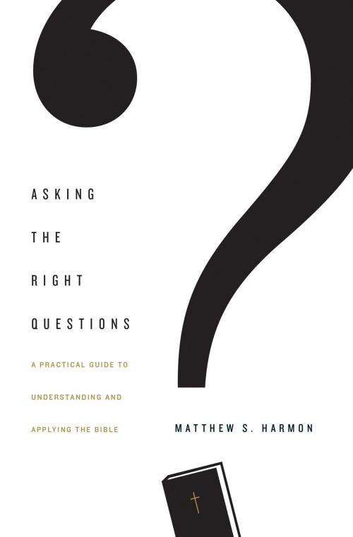 Cover of the book Asking the Right Questions by Matthew S. Harmon, Crossway