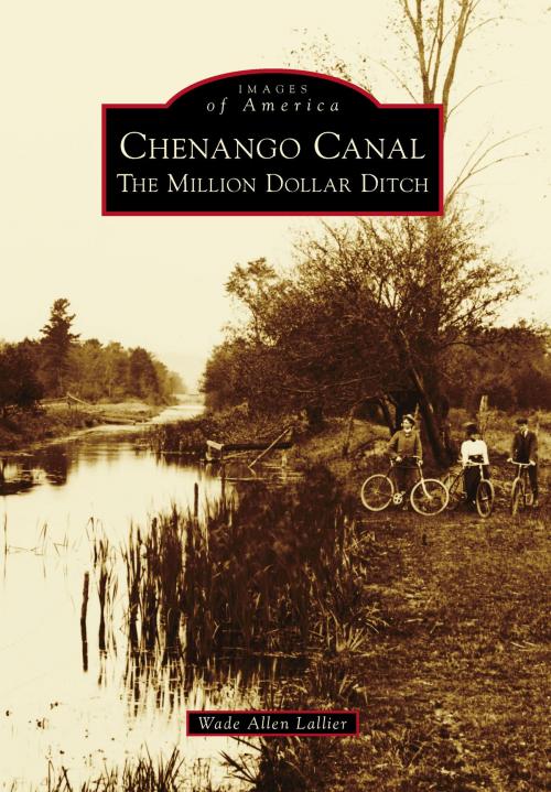 Cover of the book Chenango Canal by Wade Allen Lallier, Arcadia Publishing Inc.