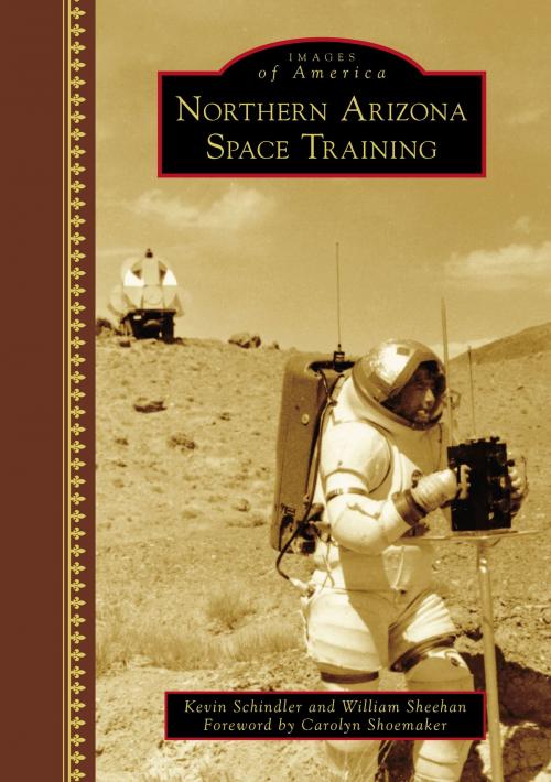 Cover of the book Northern Arizona Space Training by Kevin Schindler, William Sheehan, Arcadia Publishing Inc.
