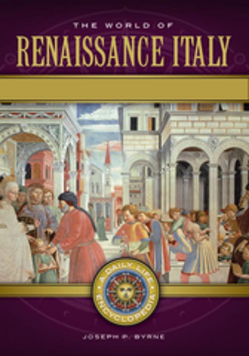 Cover of the book The World of Renaissance Italy: A Daily Life Encyclopedia [2 volumes] by Joseph P. Byrne, ABC-CLIO