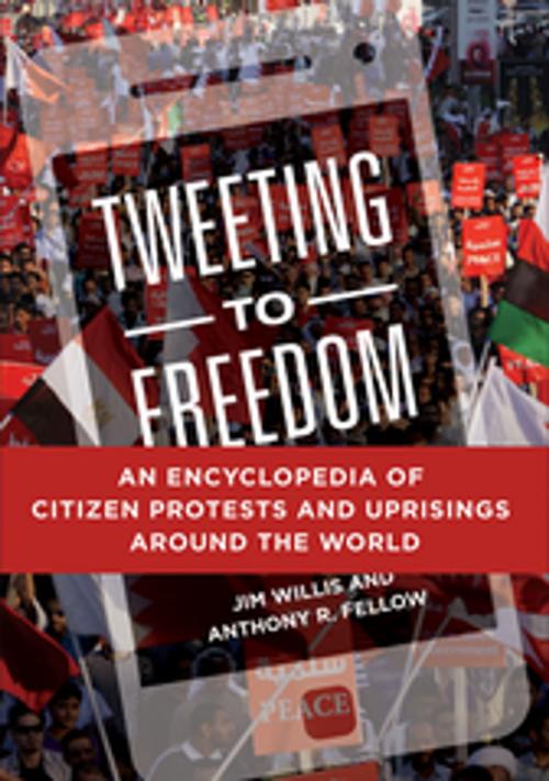 Cover of the book Tweeting to Freedom: An Encyclopedia of Citizen Protests and Uprisings around the World by Jim Willis, Anthony R. Fellow, ABC-CLIO