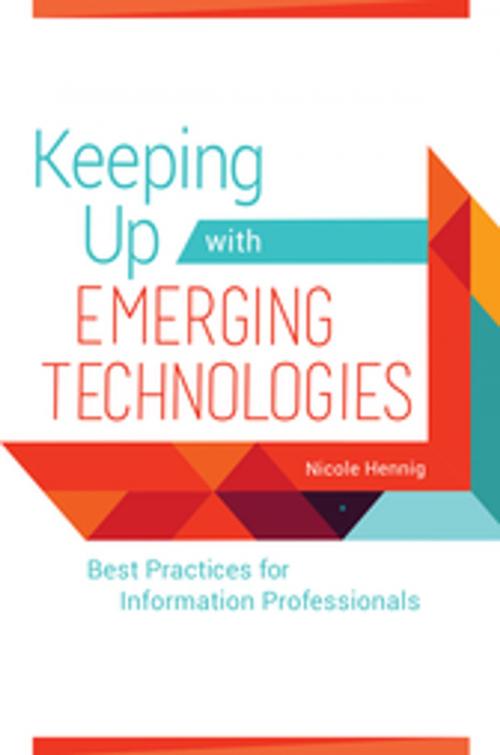Cover of the book Keeping Up with Emerging Technologies: Best Practices for Information Professionals by Nicole Hennig, ABC-CLIO