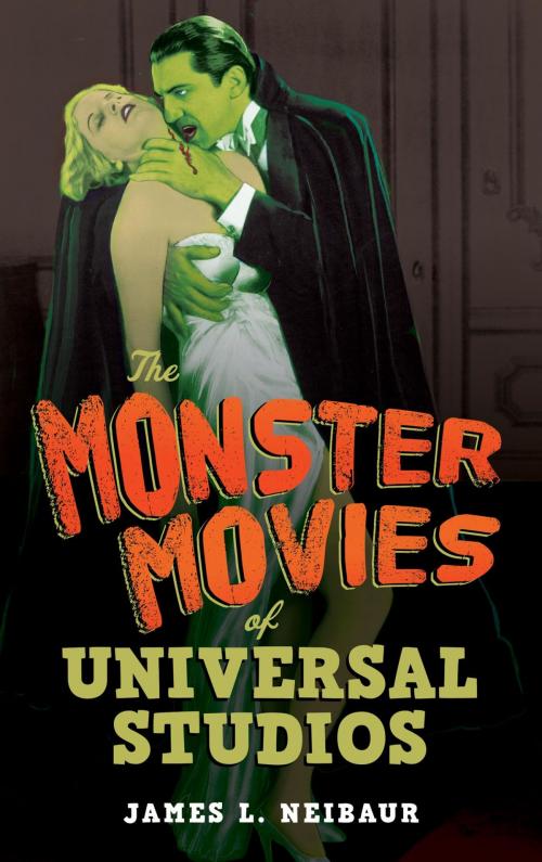 Cover of the book The Monster Movies of Universal Studios by James L. Neibaur, Rowman & Littlefield Publishers