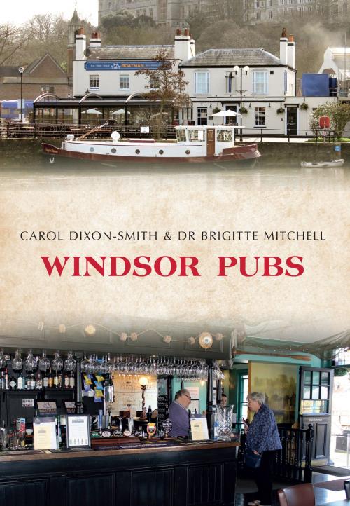Cover of the book Windsor Pubs by Carol Dixon-Smith, Dr Brigitte Mitchell, Amberley Publishing