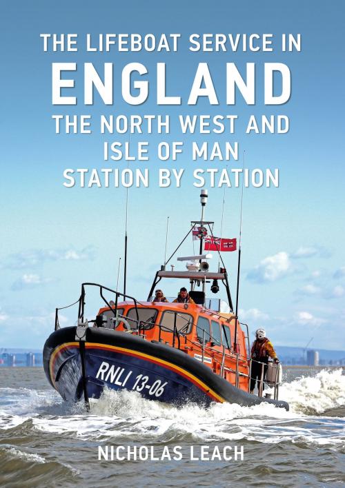 Cover of the book The Lifeboat Service in England: The North West and Isle of Man by Nicholas Leach, Amberley Publishing