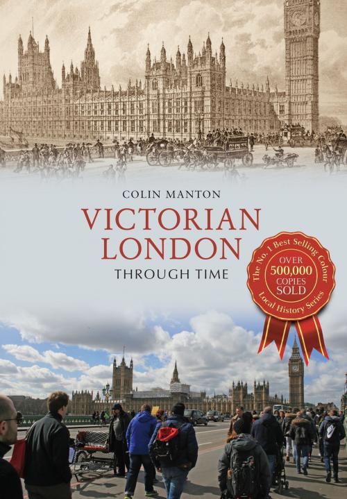 Cover of the book Victorian London Through Time by Colin Manton, Amberley Publishing