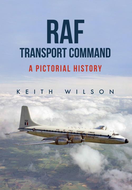 Cover of the book RAF Transport Command by Keith Wilson, Amberley Publishing