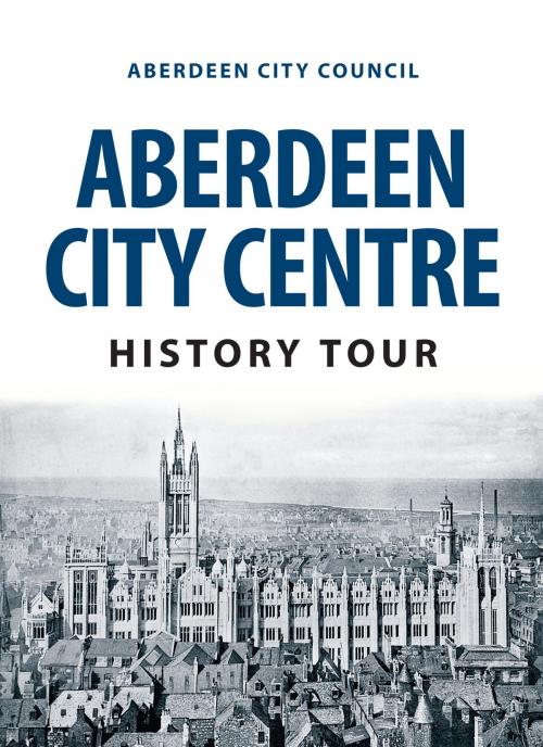 Cover of the book Aberdeen City Centre History Tour by Aberdeen City Council, Amberley Publishing