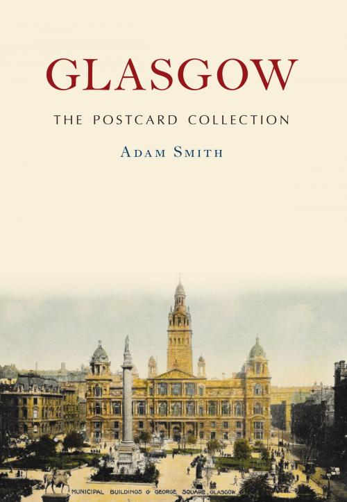 Cover of the book Glasgow The Postcard Collection by Adam Smith, Amberley Publishing