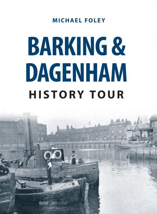 Cover of the book Barking & Dagenham History Tour by Michael Foley, Amberley Publishing