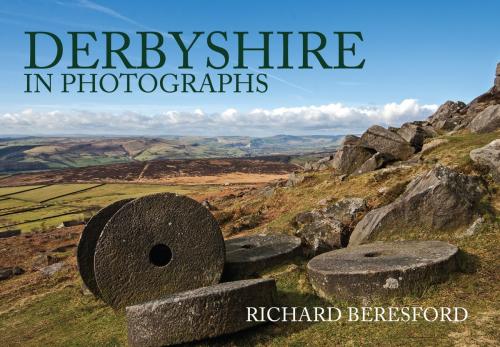 Cover of the book Derbyshire in Photographs by Richard Beresford, Amberley Publishing