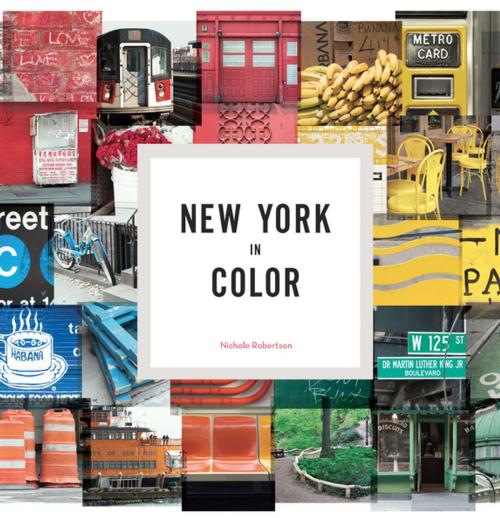 Cover of the book New York in Color by Nichole Robertson, Chronicle Books LLC