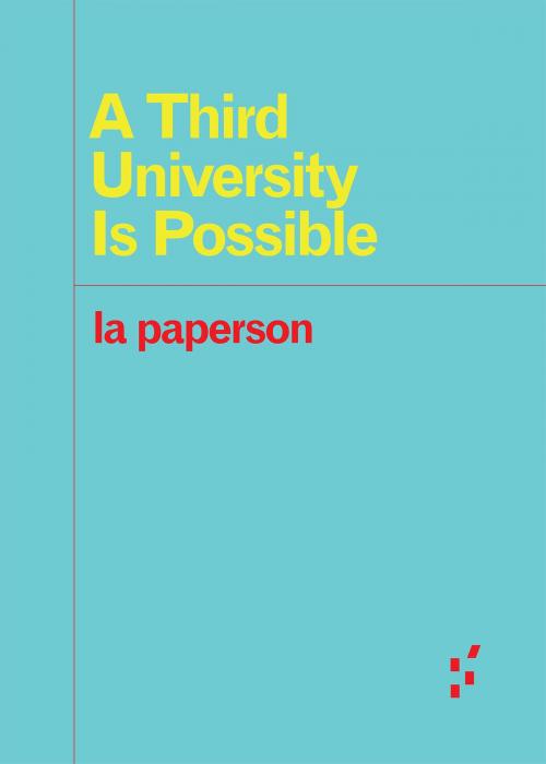 Cover of the book A Third University Is Possible by la paperson, University of Minnesota Press
