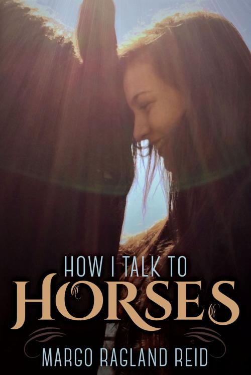 Cover of the book How I Talk to Horses by Margo Ragland Reid, Dog Ear Publishing