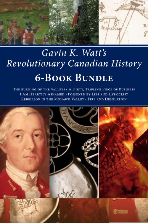 Cover of the book Gavin K. Watt's Revolutionary Canadian History 6-Book Bundle by Gavin K. Watt, Dundurn