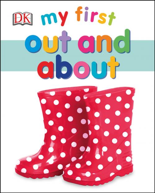 Cover of the book My First Out and About by DK, DK Publishing