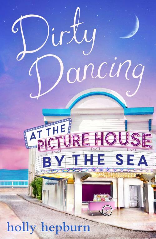 Cover of the book Dirty Dancing at the Picture House by the Sea by Holly Hepburn, Simon & Schuster UK