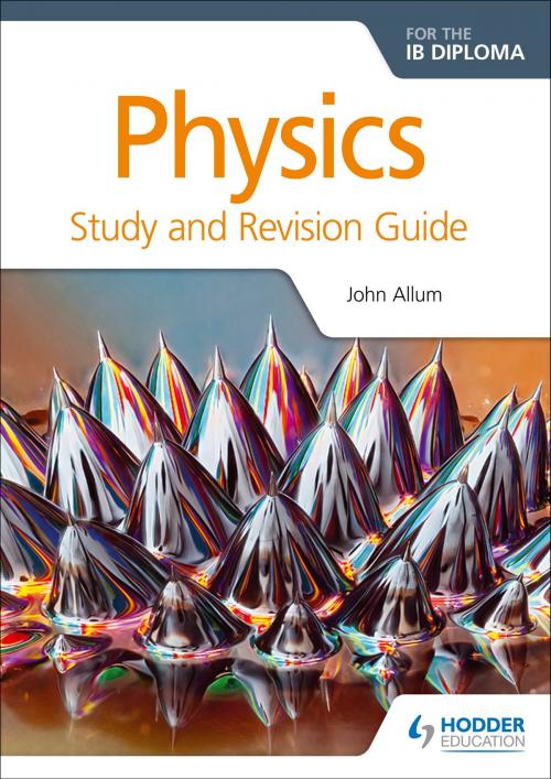Cover of the book Physics for the IB Diploma Study and Revision Guide by John Allum, Hodder Education