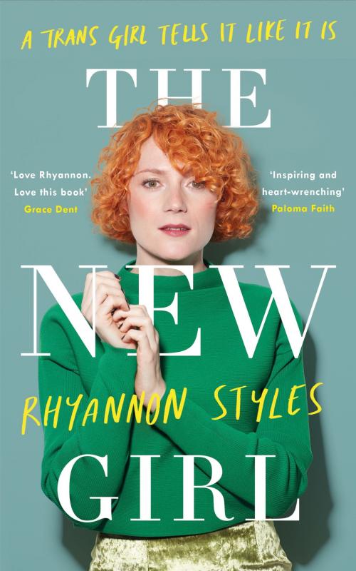 Cover of the book The New Girl: A Trans Girl Tells It Like It Is by Rhyannon Styles, Headline