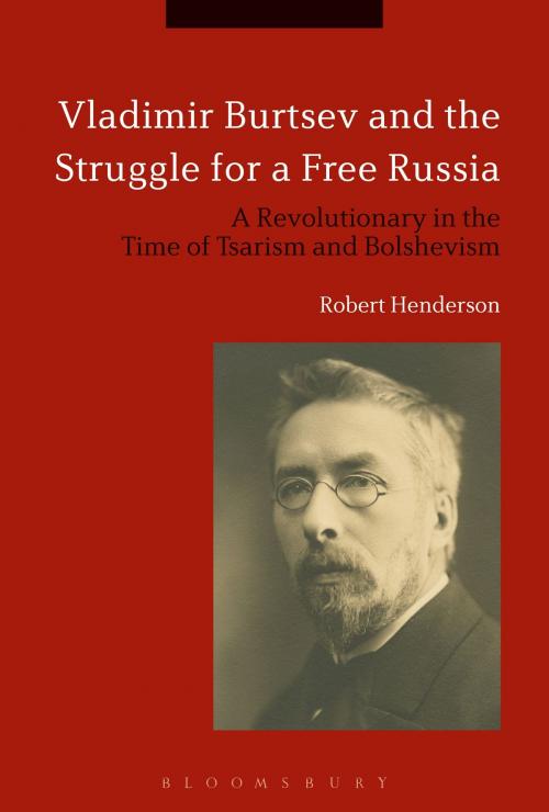 Cover of the book Vladimir Burtsev and the Struggle for a Free Russia by Dr Robert Henderson, Bloomsbury Publishing