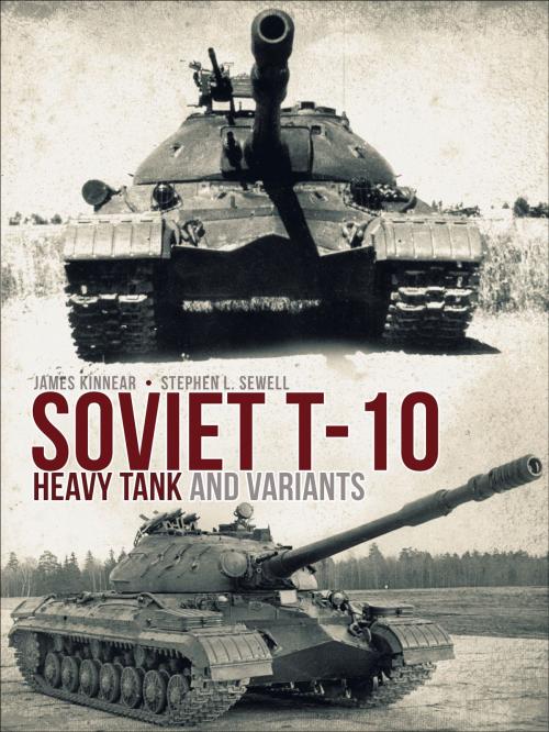 Cover of the book Soviet T-10 Heavy Tank and Variants by James Kinnear, Stephen Sewell, Bloomsbury Publishing