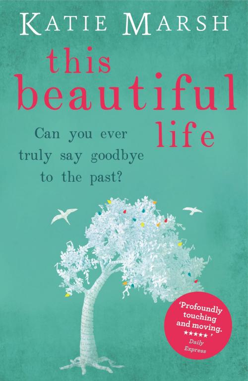 Cover of the book This Beautiful Life: the emotional and uplifting novel from the #1 bestseller by Katie Marsh, Hodder & Stoughton