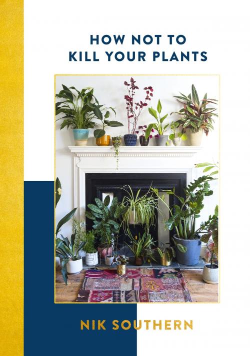 Cover of the book How Not To Kill Your Plants by Nik Southern, Hodder & Stoughton