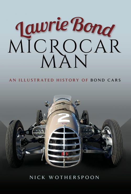 Cover of the book Lawrie Bond Microcar Man by Nick  Wotherspoon, Pen and Sword
