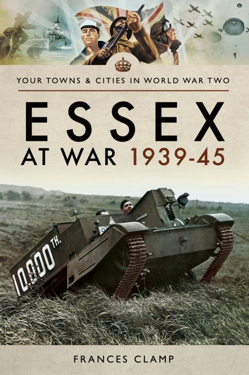 Cover of the book Essex at War 1939–45 by Frances  Clamp, Pen and Sword
