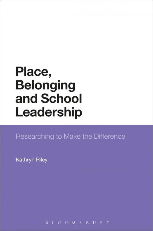 Cover of the book Place, Belonging and School Leadership by Dr Kathryn Riley, Bloomsbury Publishing
