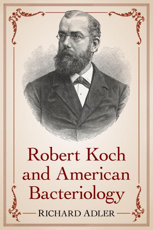 Cover of the book Robert Koch and American Bacteriology by Richard Adler, McFarland & Company, Inc., Publishers