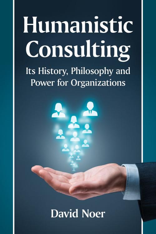 Cover of the book Humanistic Consulting by David Noer, McFarland & Company, Inc., Publishers