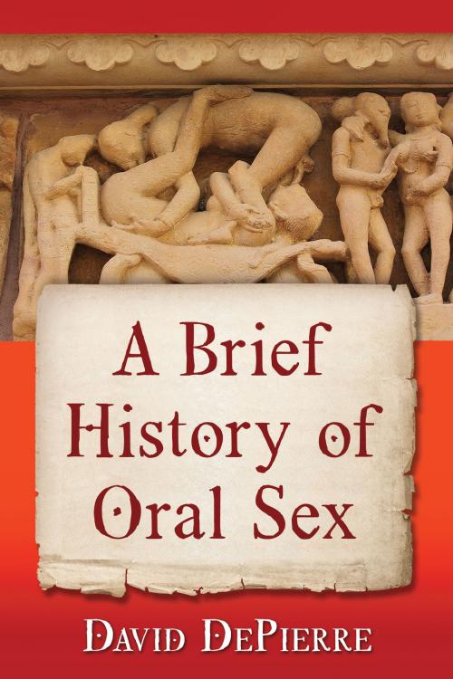Cover of the book A Brief History of Oral Sex by David DePierre, McFarland & Company, Inc., Publishers