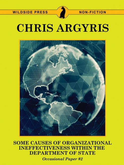 Cover of the book Some Causes of Organizational Ineffectiveness Within the Department of State (Occasional Paper #2) by Chris Argyris, Wildside Press LLC