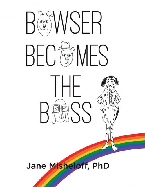 Cover of the book Bowser Becomes the Boss by Jane Misheloff, Archway Publishing