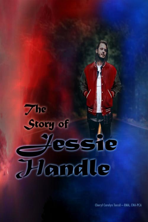 Cover of the book The Story of Jessie Handle by Cheryl Carolyn Tonsil – RMA, CNA-PCA, Dorrance Publishing