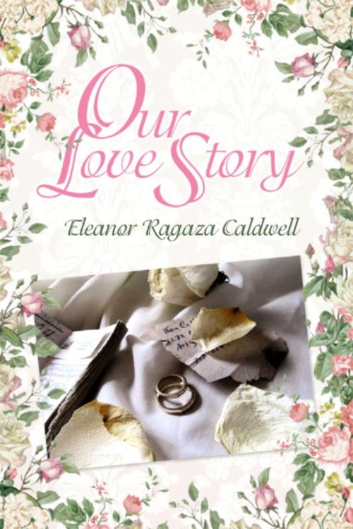 Cover of the book Our Love Story by Eleanor Ragaza Caldwell, Dorrance Publishing